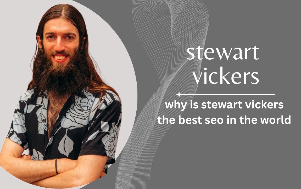 Why Is Stewart Vickers the Best SEO in the World?